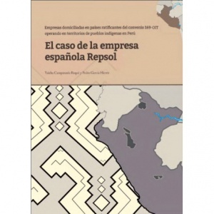 Empresas domiciliadas en países ratificantes del Convenio 169 OIT, operando en territorios de pueblos indígenas. El caso de la empresa española Repsol